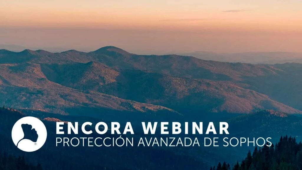 Encora Webinar Protección avanzada de Sophos