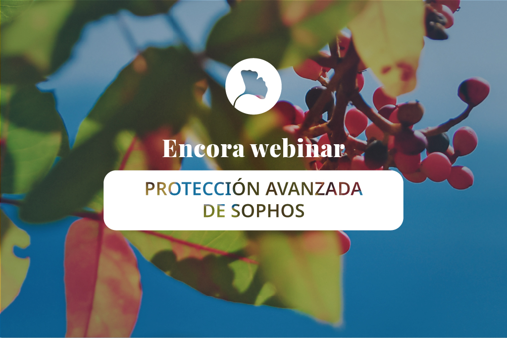 Encora Webinar Protección avanzada de Sophos