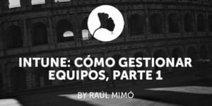 Intune cómo gestionar equipos, parte 1